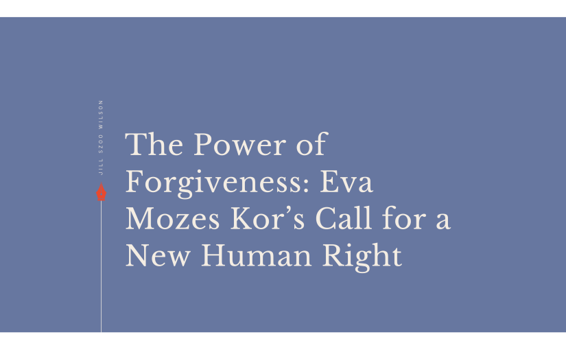 The Power of Forgiveness: Eva Mozes Kor’s Call for a New Human&nbsp;Right