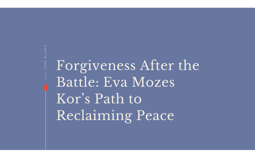 Forgiveness After the Battle: Eva Mozes Kor’s Path to Reclaiming&nbsp;Peace
