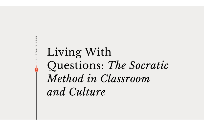 Living With Questions: The Socratic Method in Classroom and&nbsp;Culture