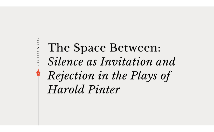 The Space Between: Silence as Invitation and Rejection in the Plays of Harold&nbsp;Pinter