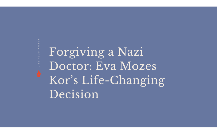 Forgiving a Nazi Doctor: Eva Mozes Kor’s Life-Changing&nbsp;Decision