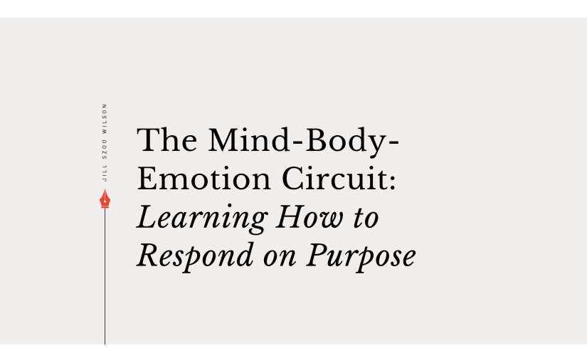 The Mind-Body-Emotion Circuit: Learning How to Respond on&nbsp;Purpose