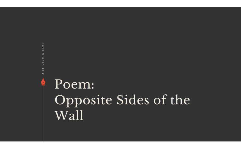 Poem: Opposite Sides of the&nbsp;Wall