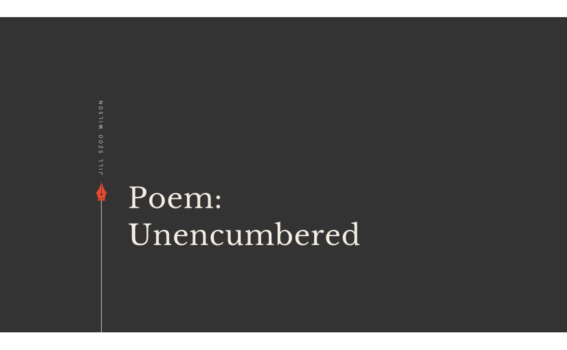 Poem: Unencumbered