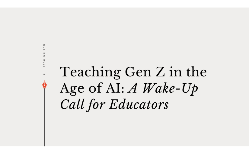 Teaching Gen Z in the Age of&nbsp;AI