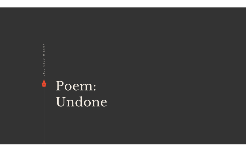 Poem: Undone