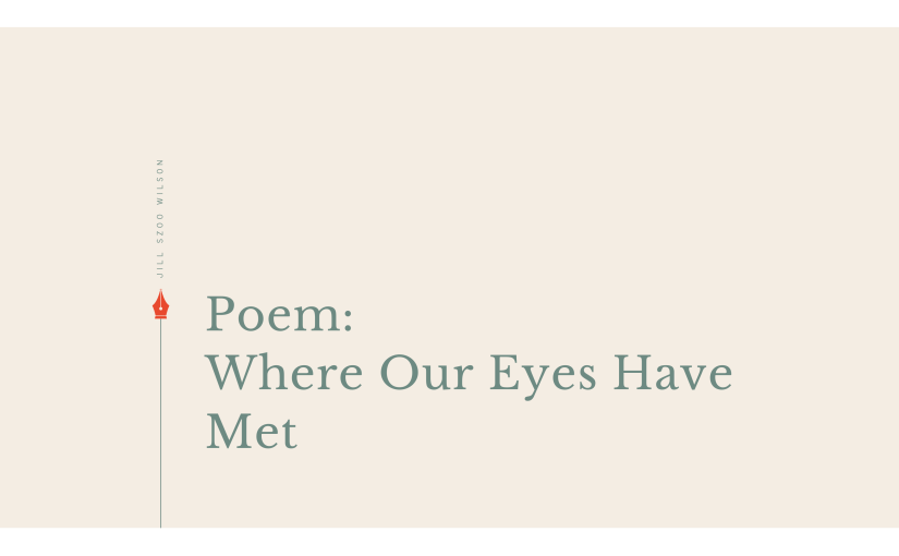 Poem: Where Our Eyes Have&nbsp;Met