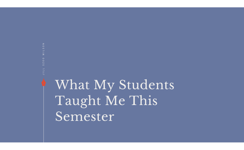 What My Students Taught Me This&nbsp;Semester