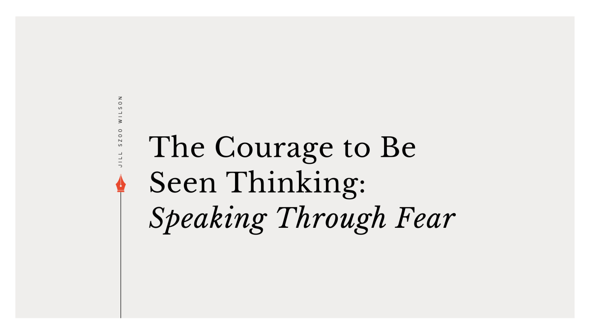 The Courage to Be Seen Thinking: Speaking Through&nbsp;Fear