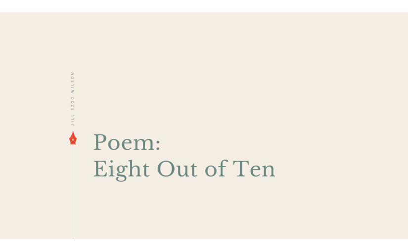 Poem: Eight Out of&nbsp;Ten