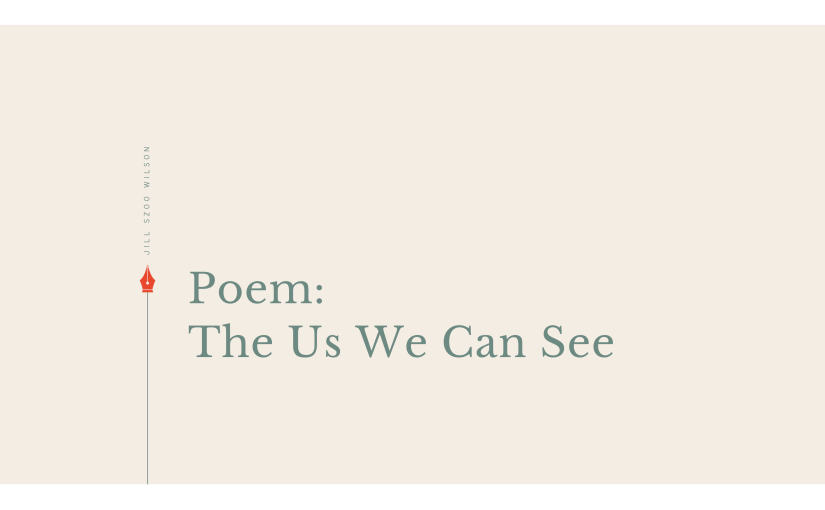 Poem: The Us We Can&nbsp;See