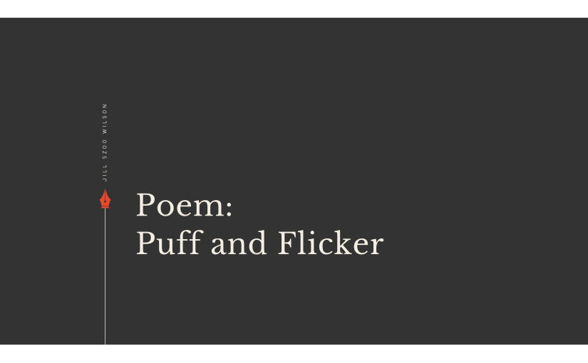 Poem: Puff and&nbsp;Flicker