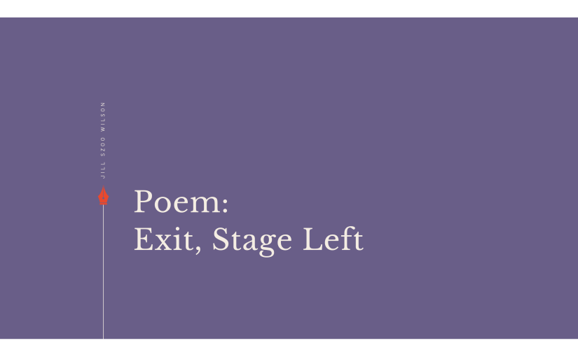 Poem: Exit, Stage&nbsp;Left