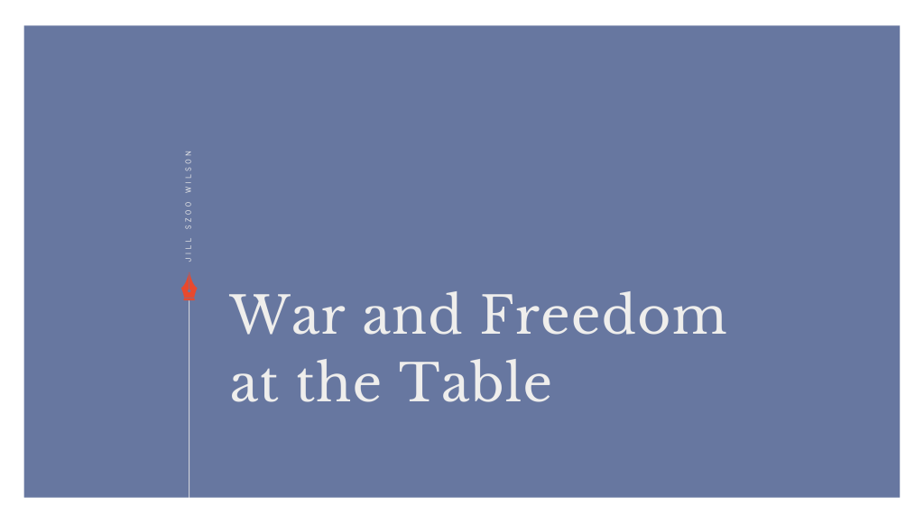 War and Freedom at the&nbsp;Table