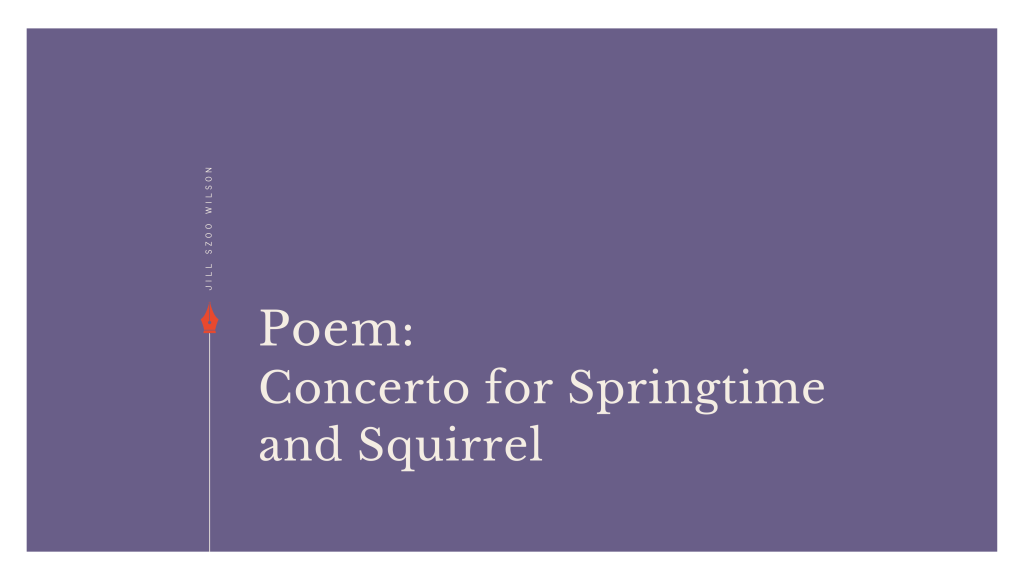 Poem: Concerto for Springtime and&nbsp;Squirrel
