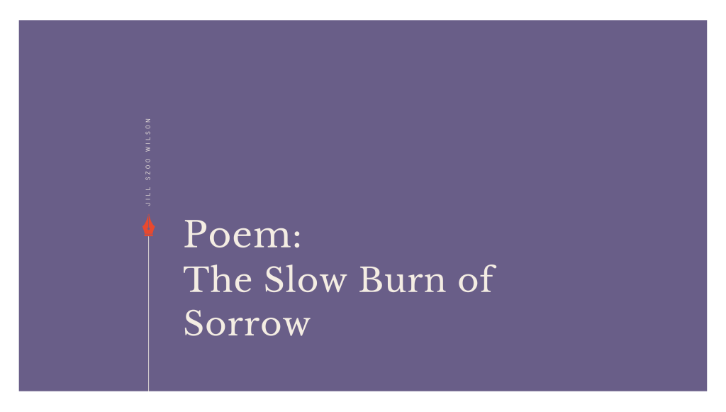 Poem: The Slow Burn of&nbsp;Sorrow