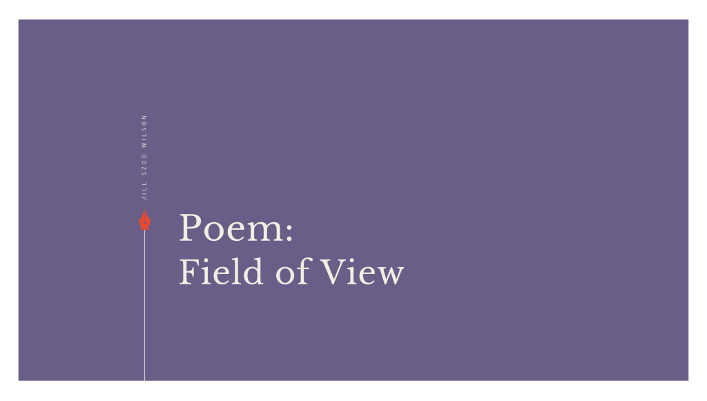 Poem: Field of&nbsp;View