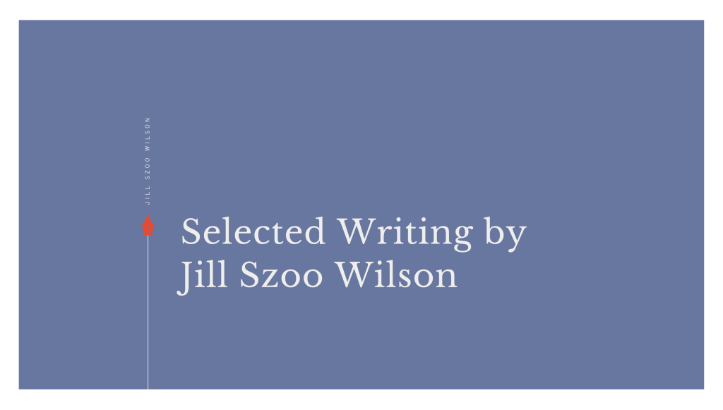 Selected Writing by Jill Szoo&nbsp;Wilson