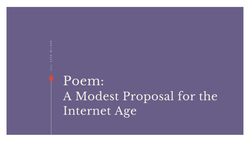Poem: A Modest Proposal for the Internet&nbsp;Age