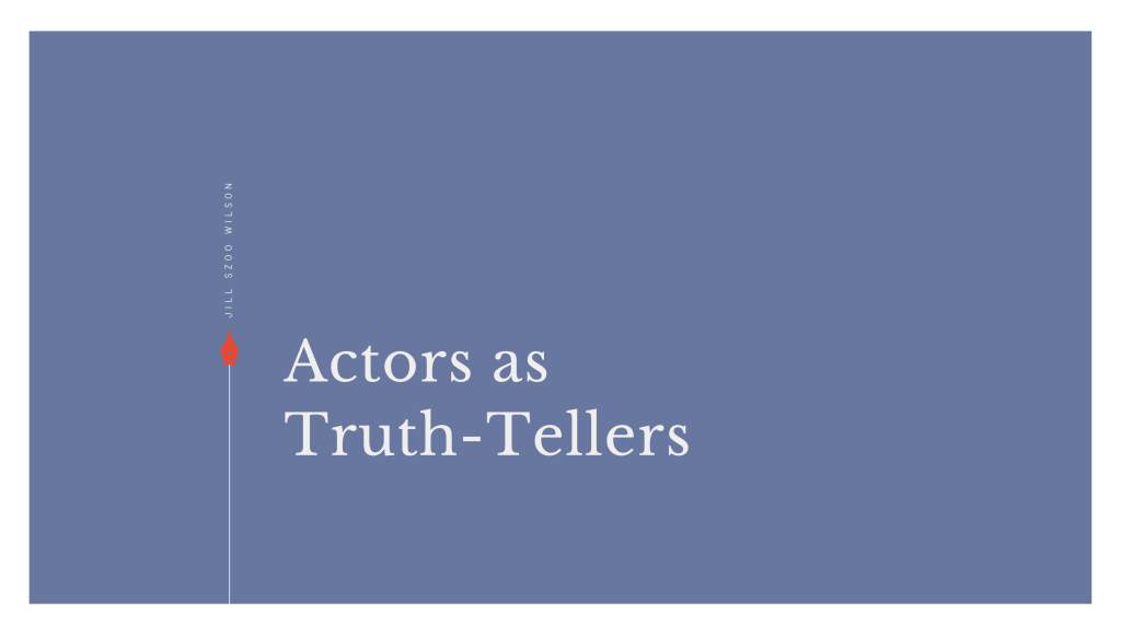 Actors as Truth-Tellers