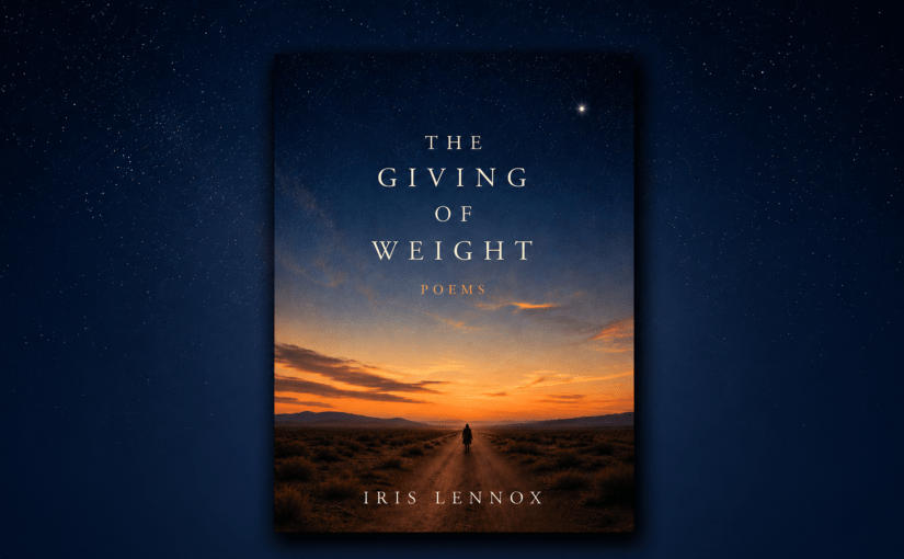 The Giving of Weight, a poetry collection by Iris Lennox, literary pen name of writer and theatre educator Jill Szoo Wilson.