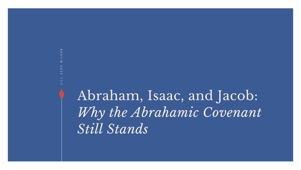 Abraham, Isaac, and Jacob: Why the Abrahamic Covenant Still&nbsp;Stands