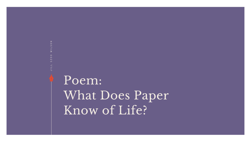 What Does Paper Know of&nbsp;Life?