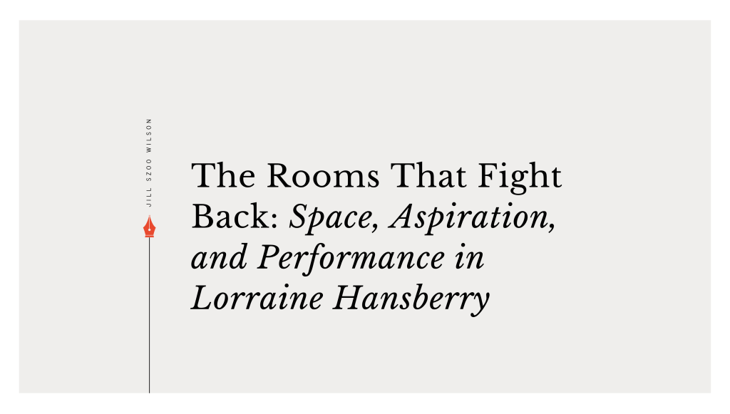The Rooms That Fight Back: Space, Aspiration, and Performance in Lorraine&nbsp;Hansberry