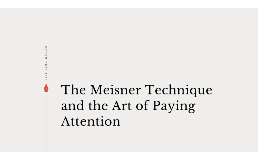 Minimalist featured image for “The Meisner Technique and the Art of Paying Attention” by Jill Szoo Wilson, a longform theatre essay exploring Sanford Meisner’s acting technique, repetition exercises, behavioral responsiveness, and truthful communication.