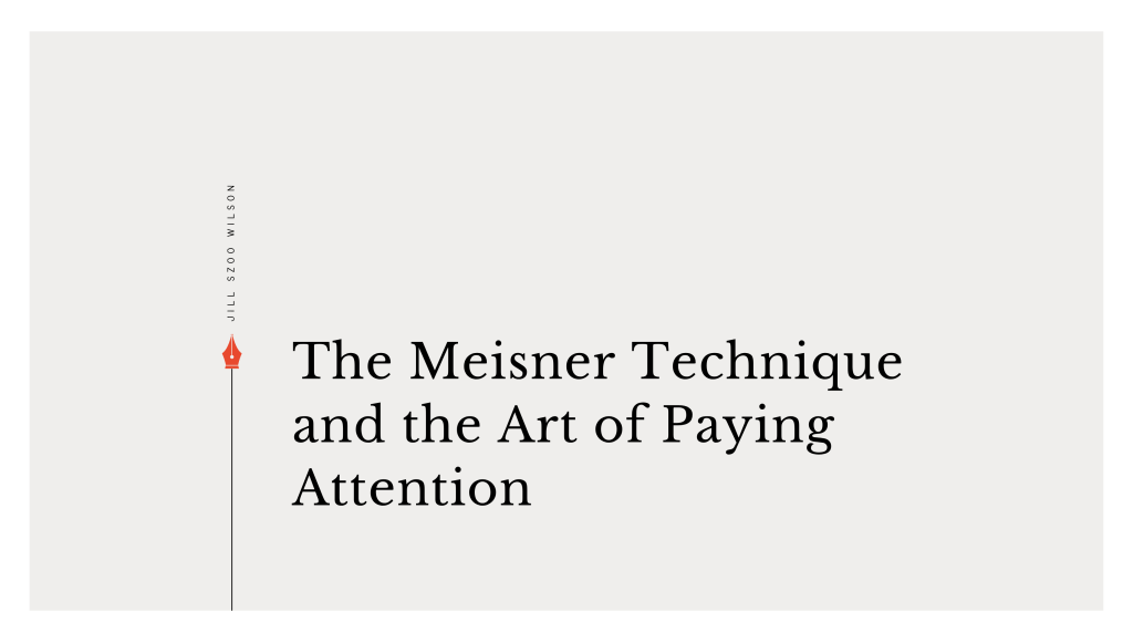 The Meisner Technique and the Art of Paying&nbsp;Attention