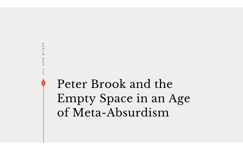 Minimalist featured image for an essay titled “Peter Brook and the Empty Space in an Age of Meta-Absurdism” by Jill Szoo Wilson, exploring theatre, attention, digital culture, and contemporary performance theory.
