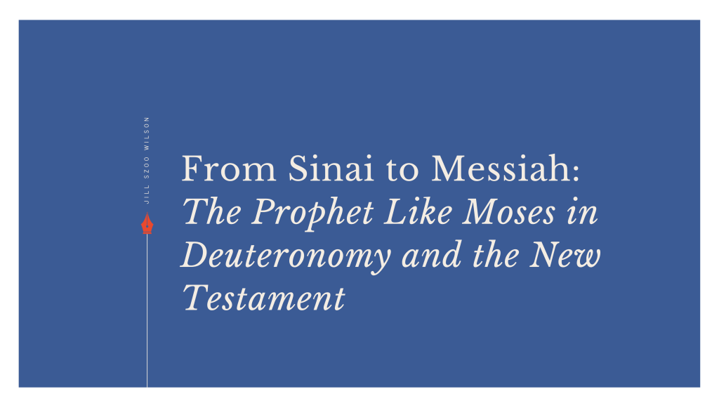 From Sinai to Messiah: The Prophet Like Moses in Deuteronomy and the New&nbsp;Testament