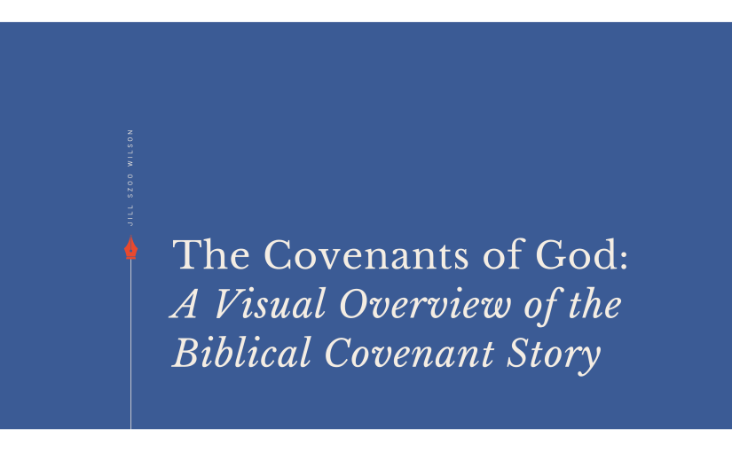 Featured image for Jill Szoo Wilson’s theological series “One Story. One Covenant. One Messiah.” featuring “The Covenants of God: A Visual Overview of the Biblical Covenant Story.”