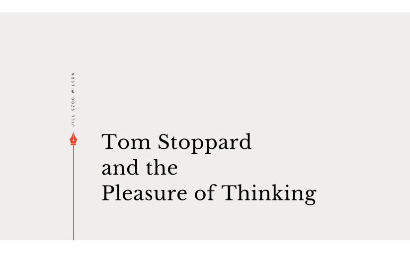 Tom Stoppard and the Pleasure of Thinking essay by Jill Szoo Wilson exploring Rosencrantz and Guildenstern Are Dead, The Real Thing, and Arcadia
