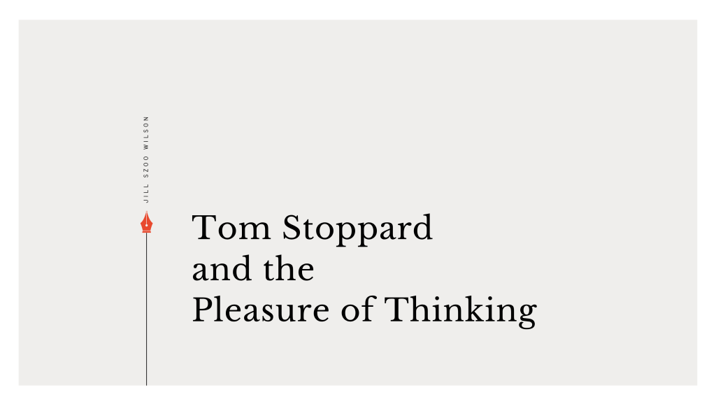 Tom Stoppard and the Pleasure of Thinking essay by Jill Szoo Wilson exploring Rosencrantz and Guildenstern Are Dead, The Real Thing, and Arcadia