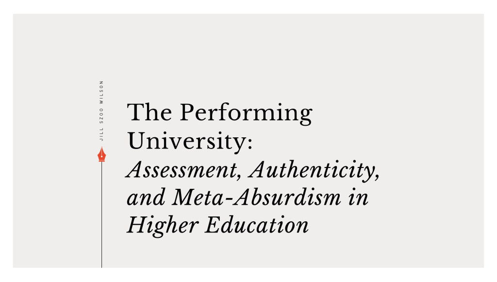 The Performing University: Assessment, Authenticity, and Meta-Absurdism in Higher&nbsp;Education