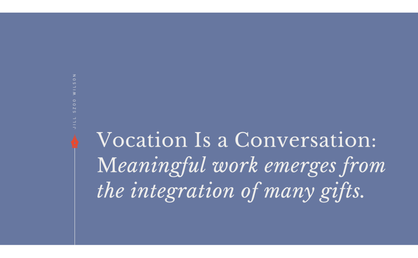 Featured image for "Vocation Is a Conversation," an essay exploring vocation, calling, meaningful work, and the integration of God-given gifts.