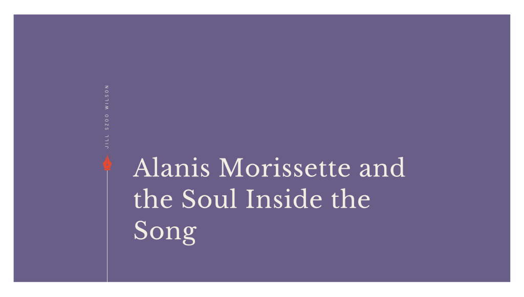 Alanis Morissette and the Soul Inside the&nbsp;Song