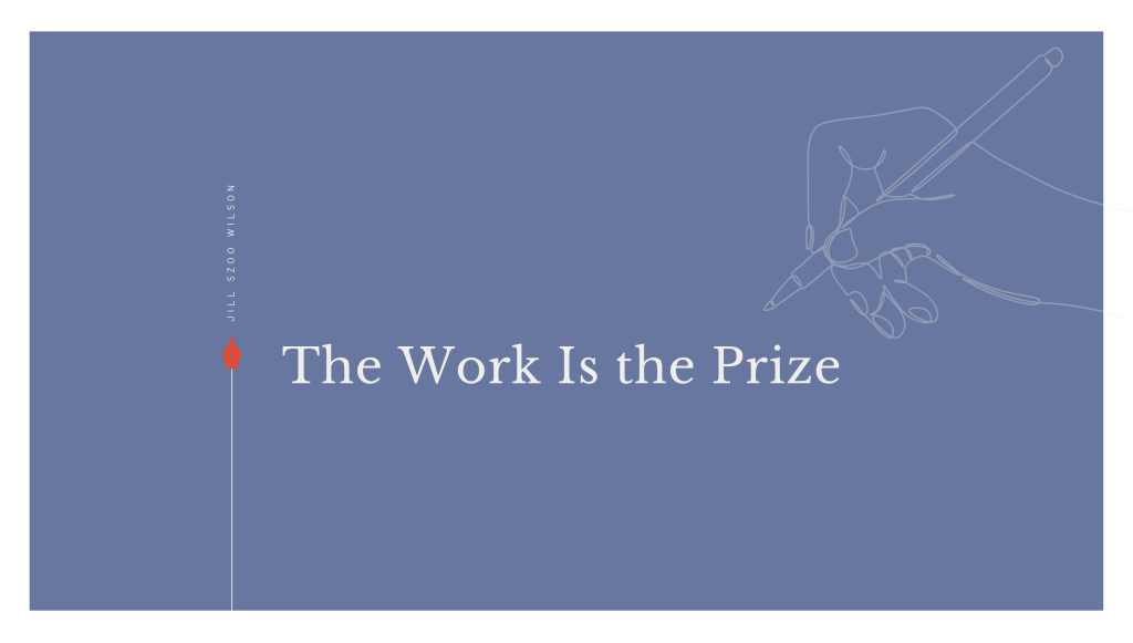 The Work Is the Prize