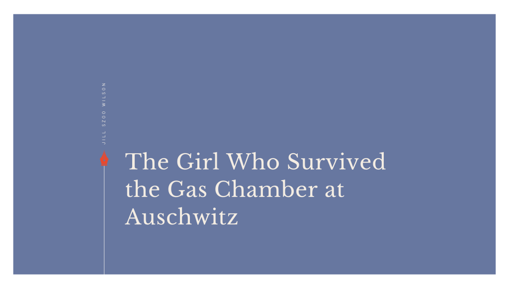 The Girl Who Survived the Gas Chamber at Auschwitz