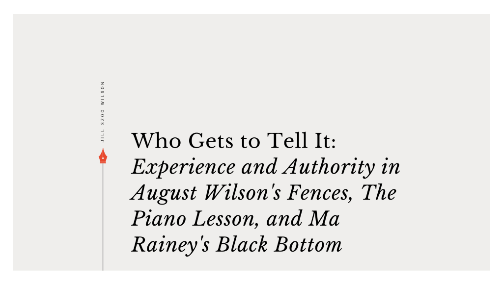 Featured image for “Who Gets to Tell It,” an essay on experience and authority in August Wilson’s Fences, The Piano Lesson, and Ma Rainey’s Black Bottom.