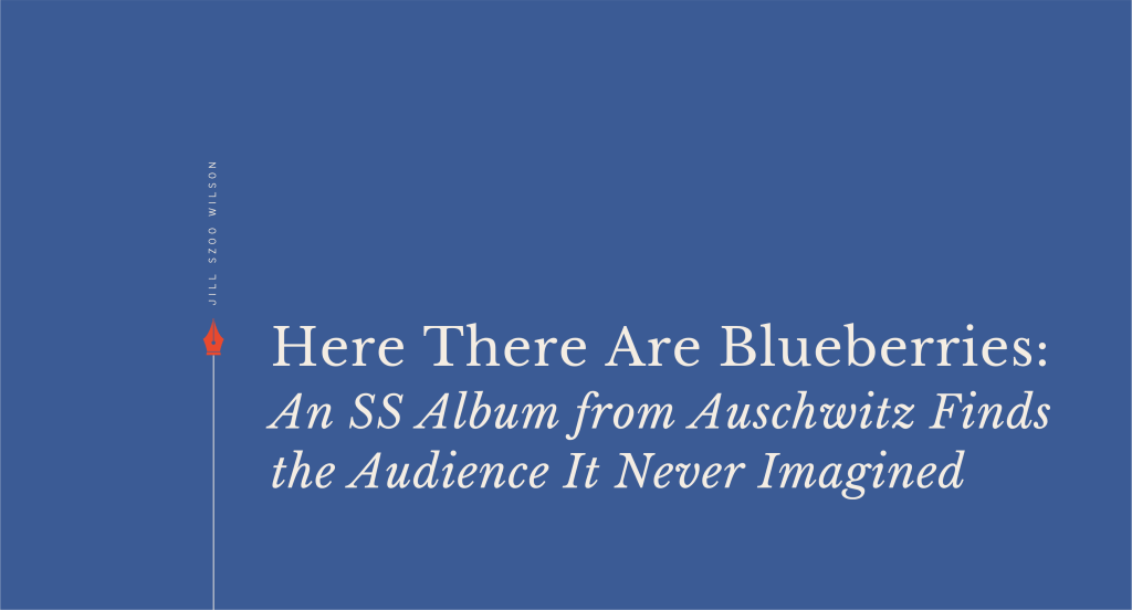 Here There Are Blueberries: An SS Album from Auschwitz Finds the Audience It Never Imagined
