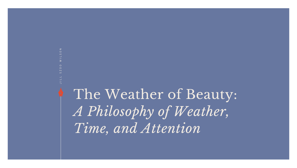 The Weather of Beauty: Poetry and the Philosophy of Attention