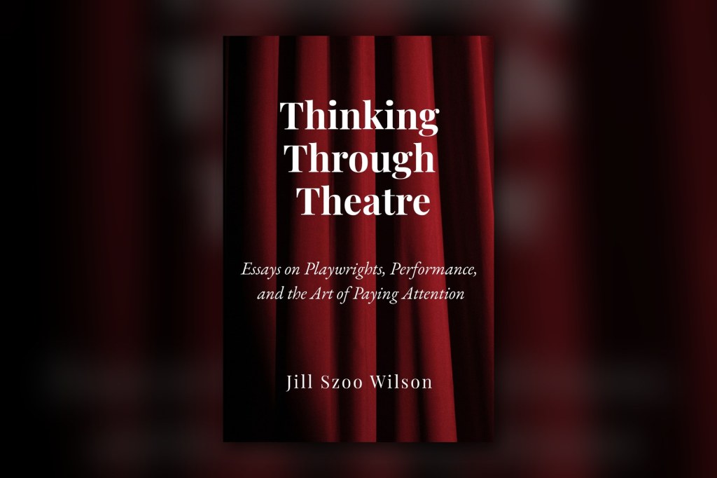 Thinking Through Theatre book cover by Jill Szoo Wilson, centered against blurred red stage curtains.