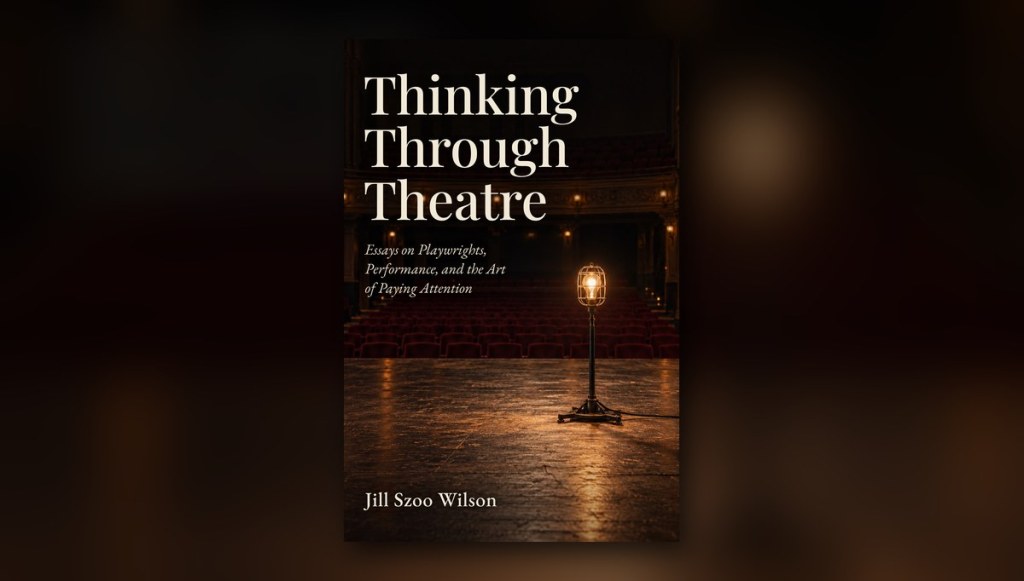 Thinking Through Theatre book cover by Jill Szoo Wilson, showing a ghost light glowing on an empty stage before rows of red theatre seats.